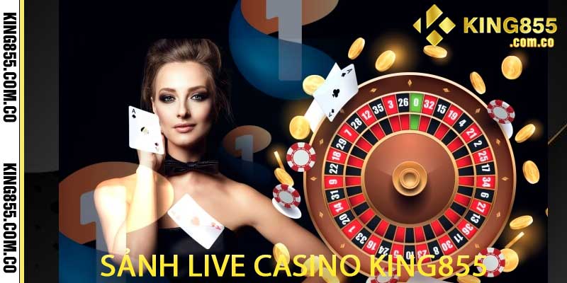 sảnh live casino king855